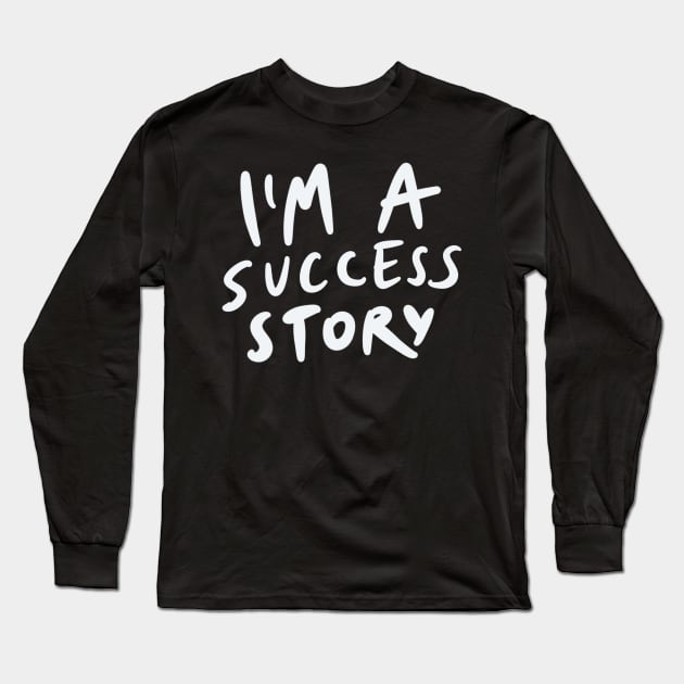 I'm a success story Long Sleeve T-Shirt by isstgeschichte